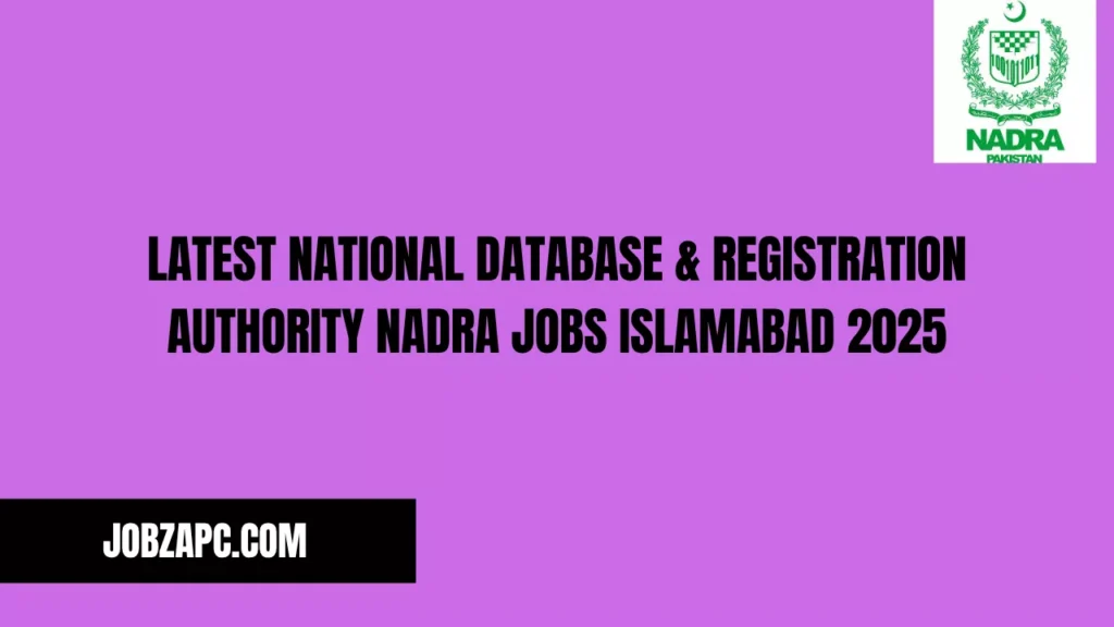 Latest National Database & Registration Authority NADRA Jobs Islamabad 2025