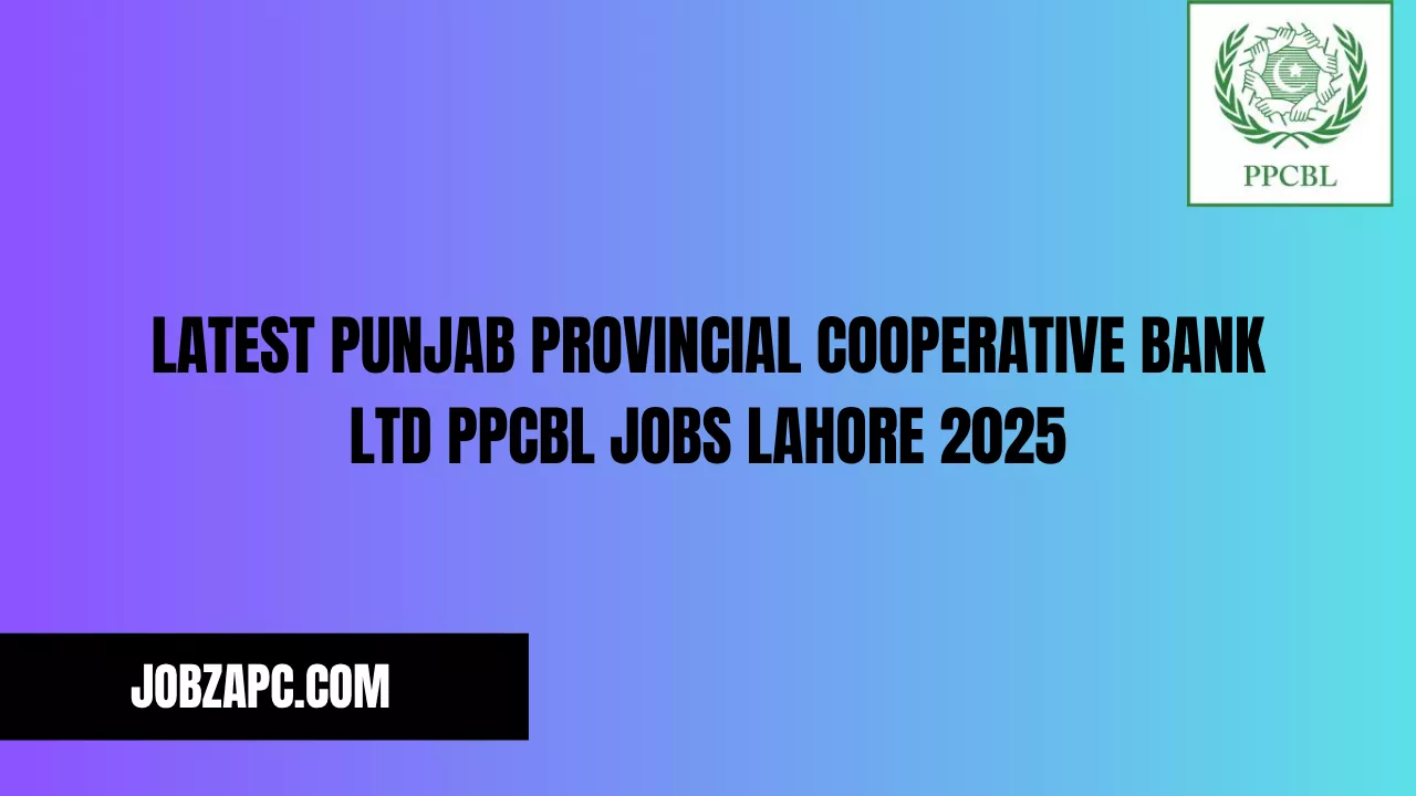 Latest Punjab Provincial Cooperative Bank Ltd PPCBL Jobs Lahore 2025