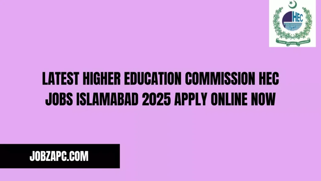 Latest Higher Education Commission HEC Jobs Islamabad 2025 Apply Online Now