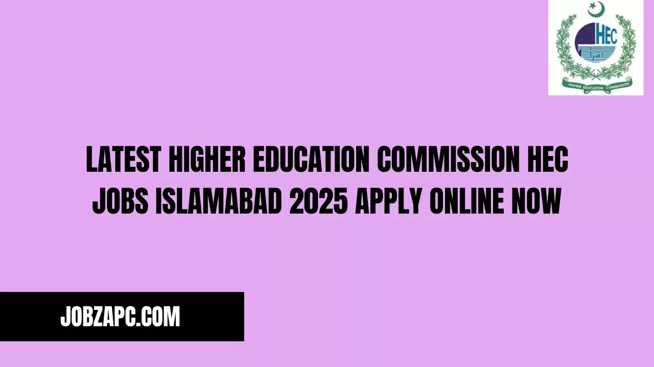 Latest Higher Education Commission HEC Jobs Islamabad 2025 Apply Online Now