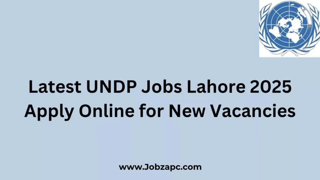 Latest UNDP Jobs Lahore 2025 Apply Online for New Vacancies