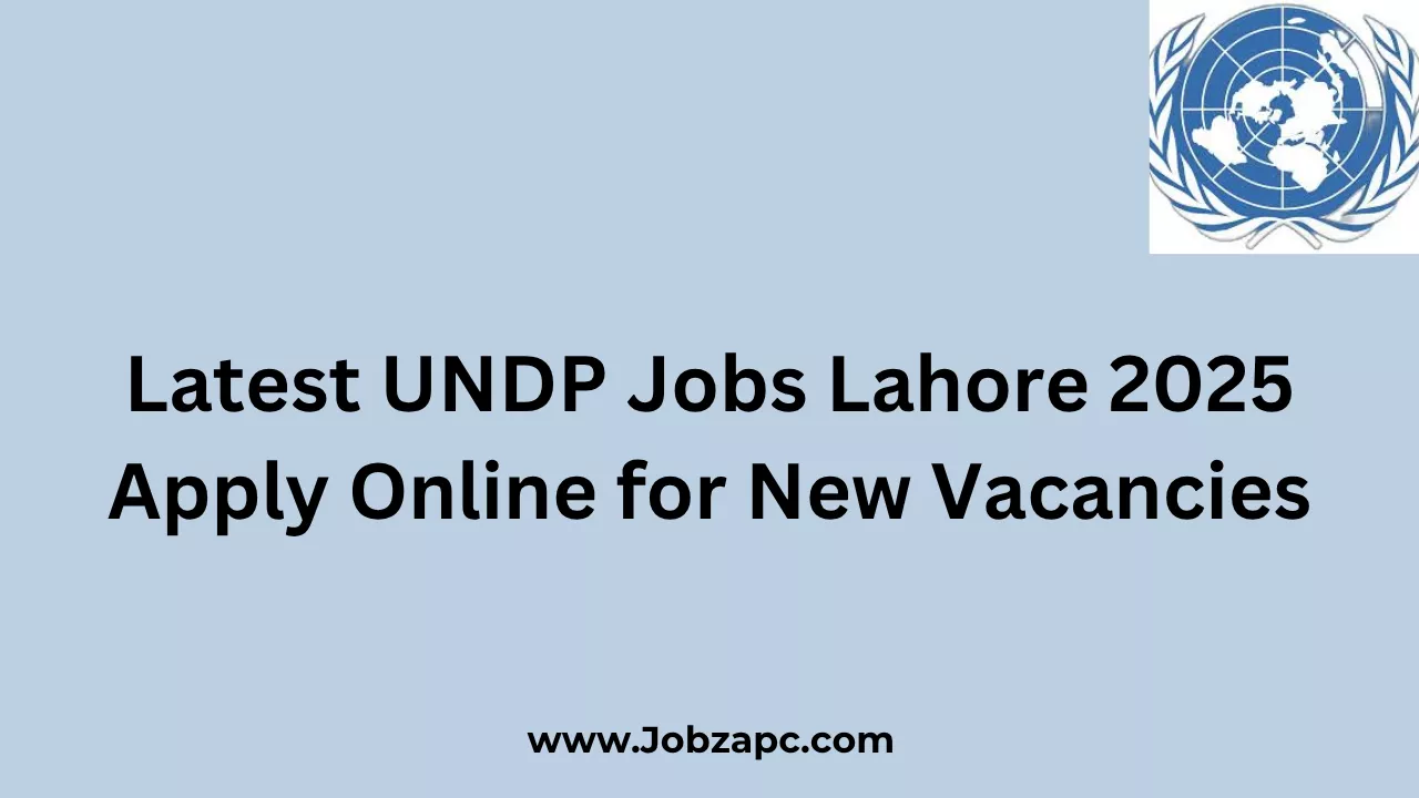 Latest UNDP Jobs Lahore 2025 Apply Online for New Vacancies