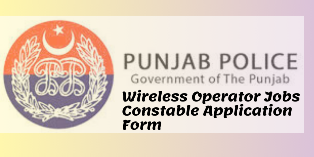 Punjab Police Wireless Operator Jobs 2026 February – Constable Application Form Latest And Positive Jobs