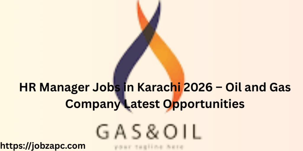 HR Manager Jobs in Karachi 2026 – Oil and Gas Company