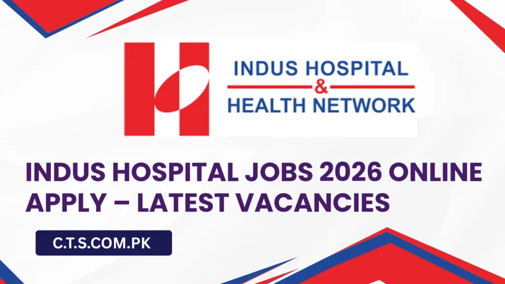 Indus Hospital Karachi Jobs 2026 – Apply Online for Medical Consultants, Nurses & Other Staff (Latest Career Opportunities)