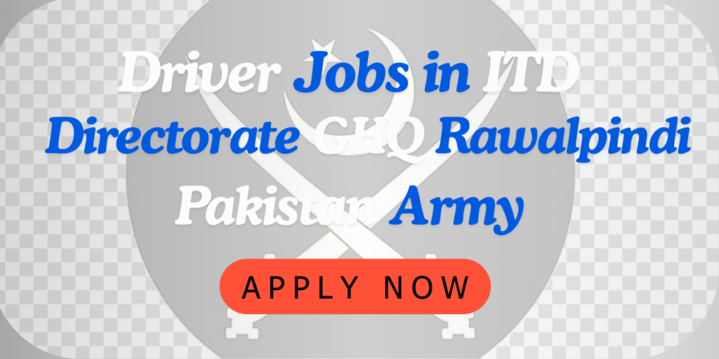 Driver Jobs in ITD Directorate GHQ Rawalpindi Pakistan Army 2025 November Latest And Positive Jobs